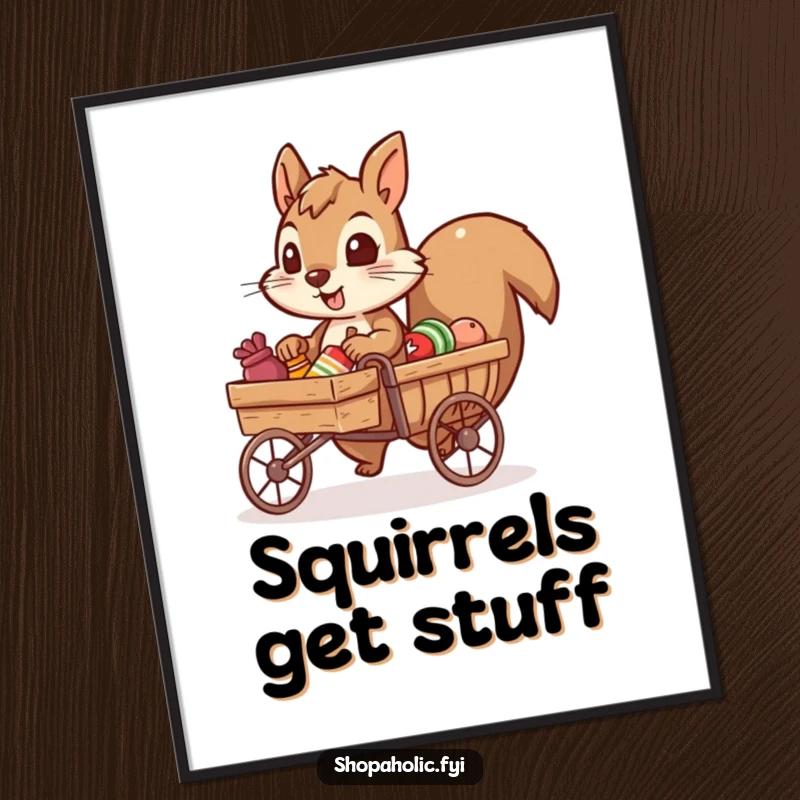 Funny poster of a determined squirrel character pulling a tiny cart packed with goods, representing humorous perseverance and success.